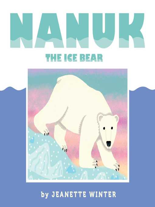 Title details for Nanuk the Ice Bear by Jeanette Winter - Wait list